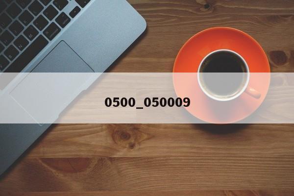 0500_050009